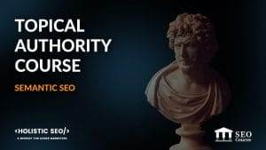 Koray Tugberk Gubur – Semantic SEO Course for Topical Authority