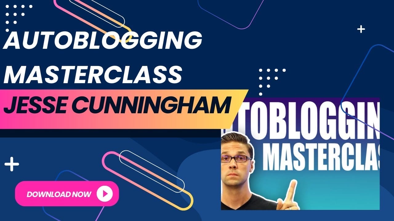 Jesse Cunningham – AUTOBLOGGING Masterclass